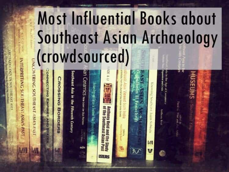 The most influential books on Southeast Asian Archaeology (a crowdsourced list)