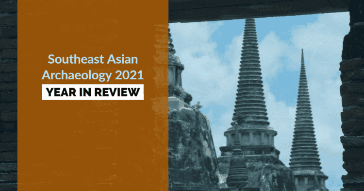 Southeast Asian Archaeology 2021 year in review