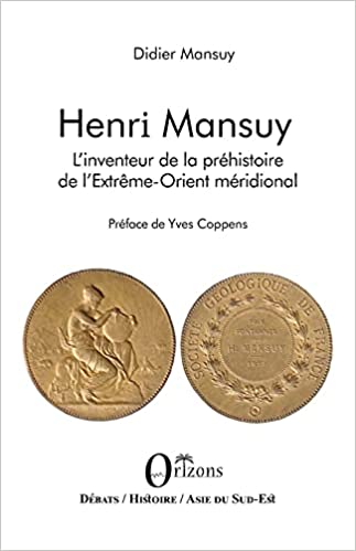 Henri Mansuy: L'inventeur de la préhistoire de l'Extrême-Orient méridional